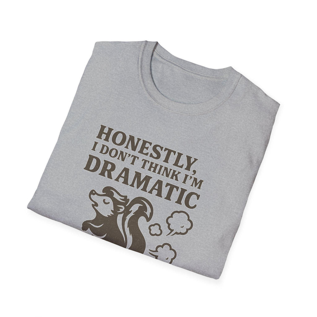 Honestly, I Dont Think Im Dramatic Enough
