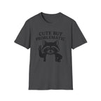 Cute But Problematic- Raccoon T-Shirt - Funny Graphic Tee, Humor Shirt, Quirky Gift, Casual Wear, Birthday Gift