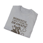 Honestly, I Dont Think Im Dramatic Enough