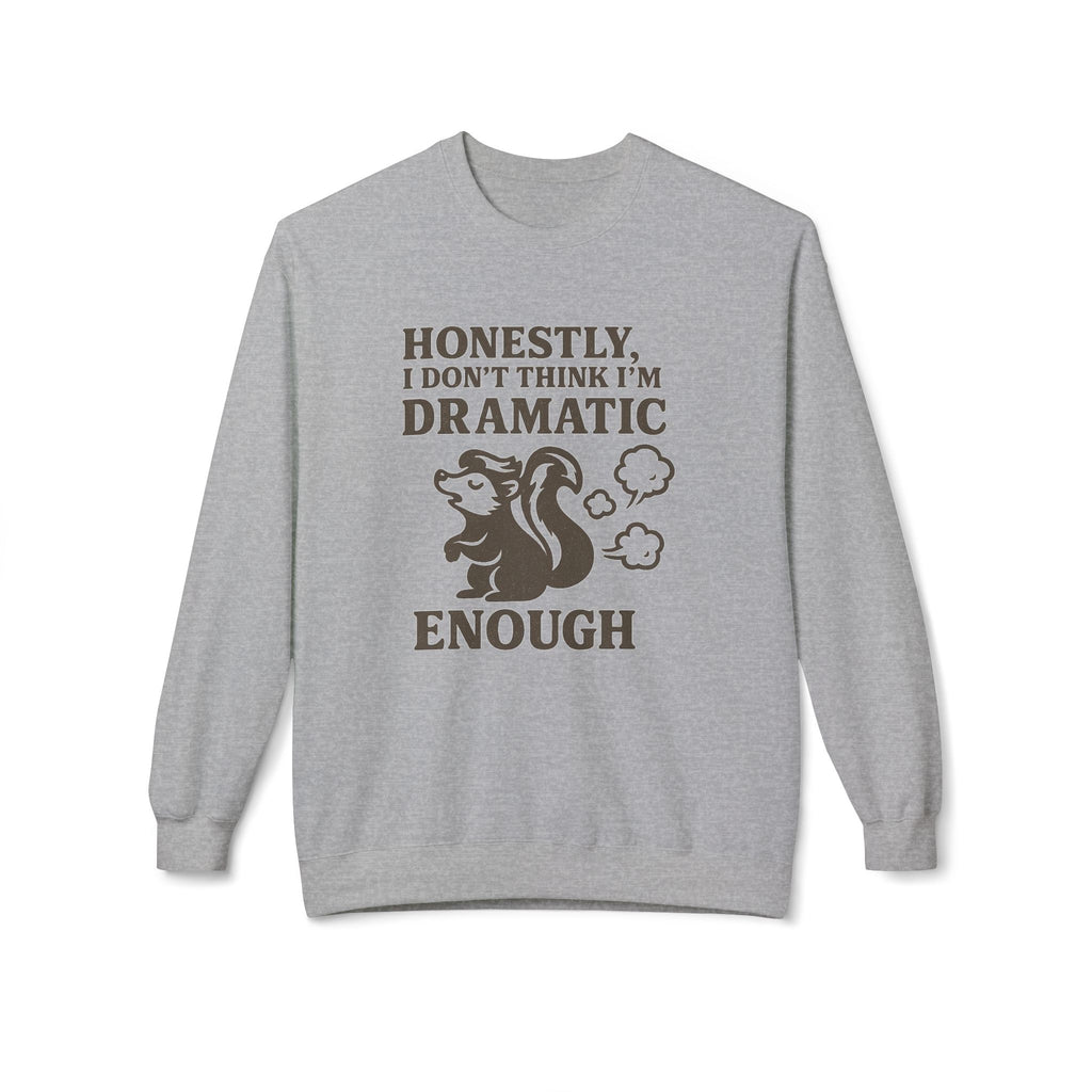 Honestly, I Dont Think Im Dramatic Enough