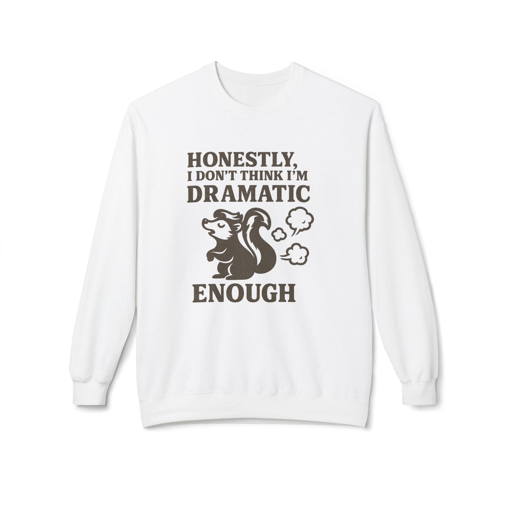 Honestly, I Dont Think Im Dramatic Enough