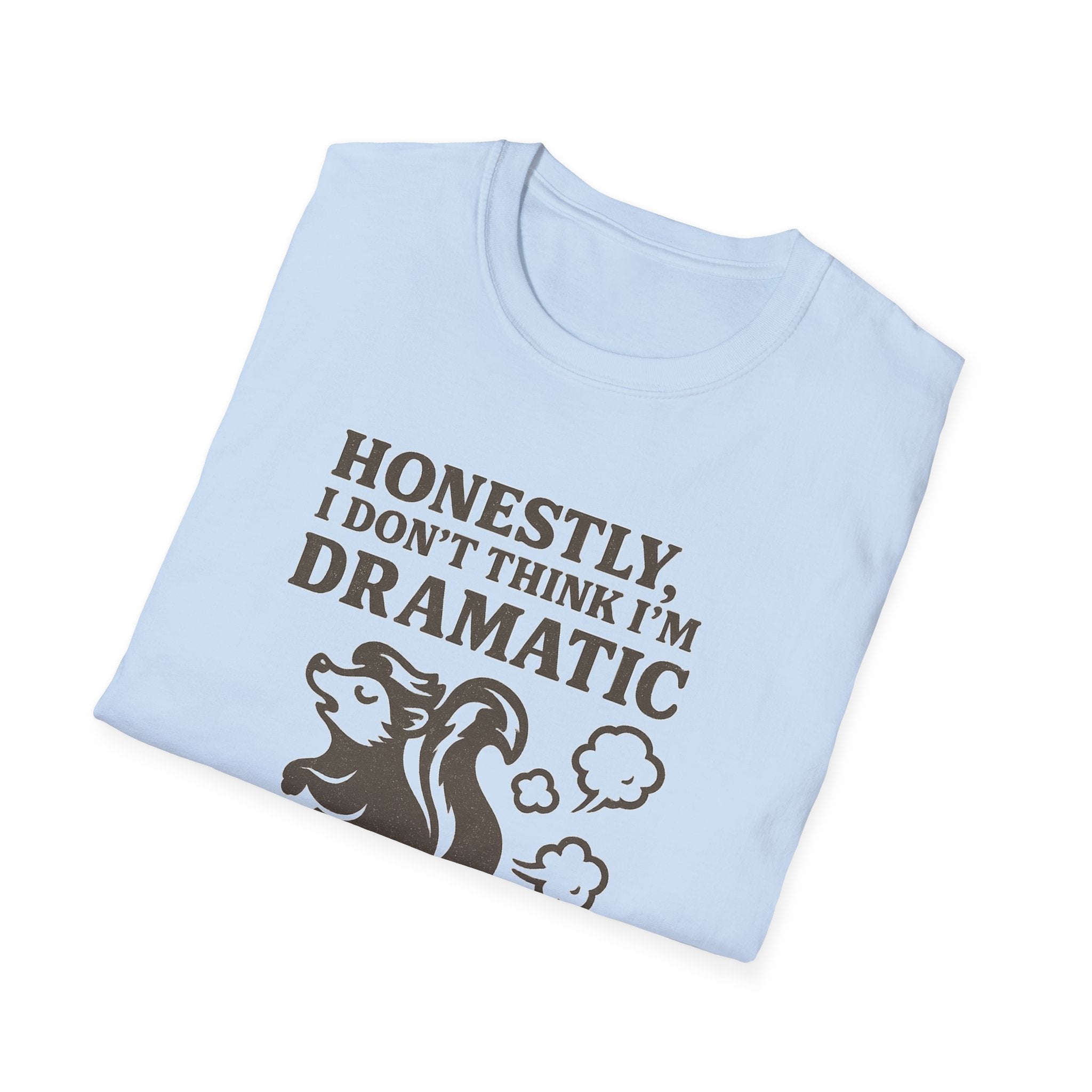 Honestly, I Dont Think Im Dramatic Enough