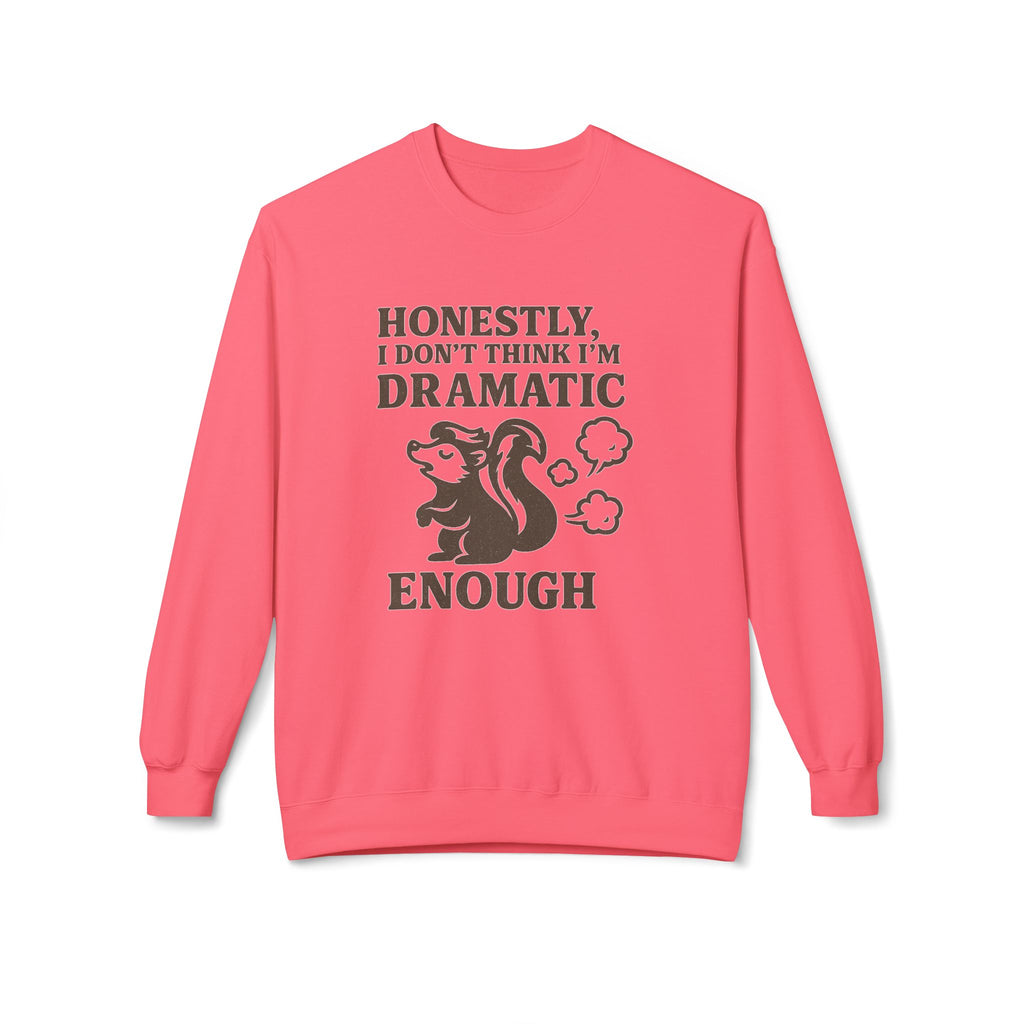 Honestly, I Dont Think Im Dramatic Enough