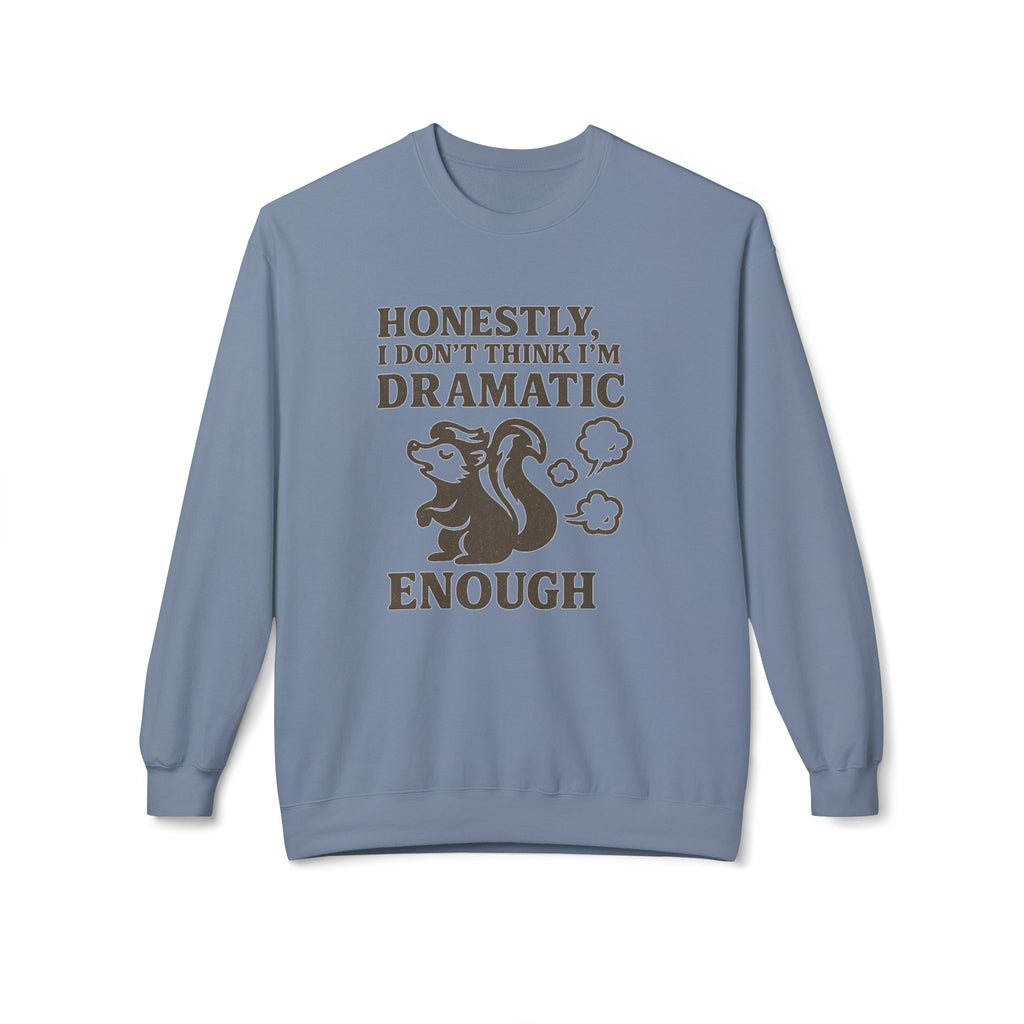 Honestly, I Dont Think Im Dramatic Enough