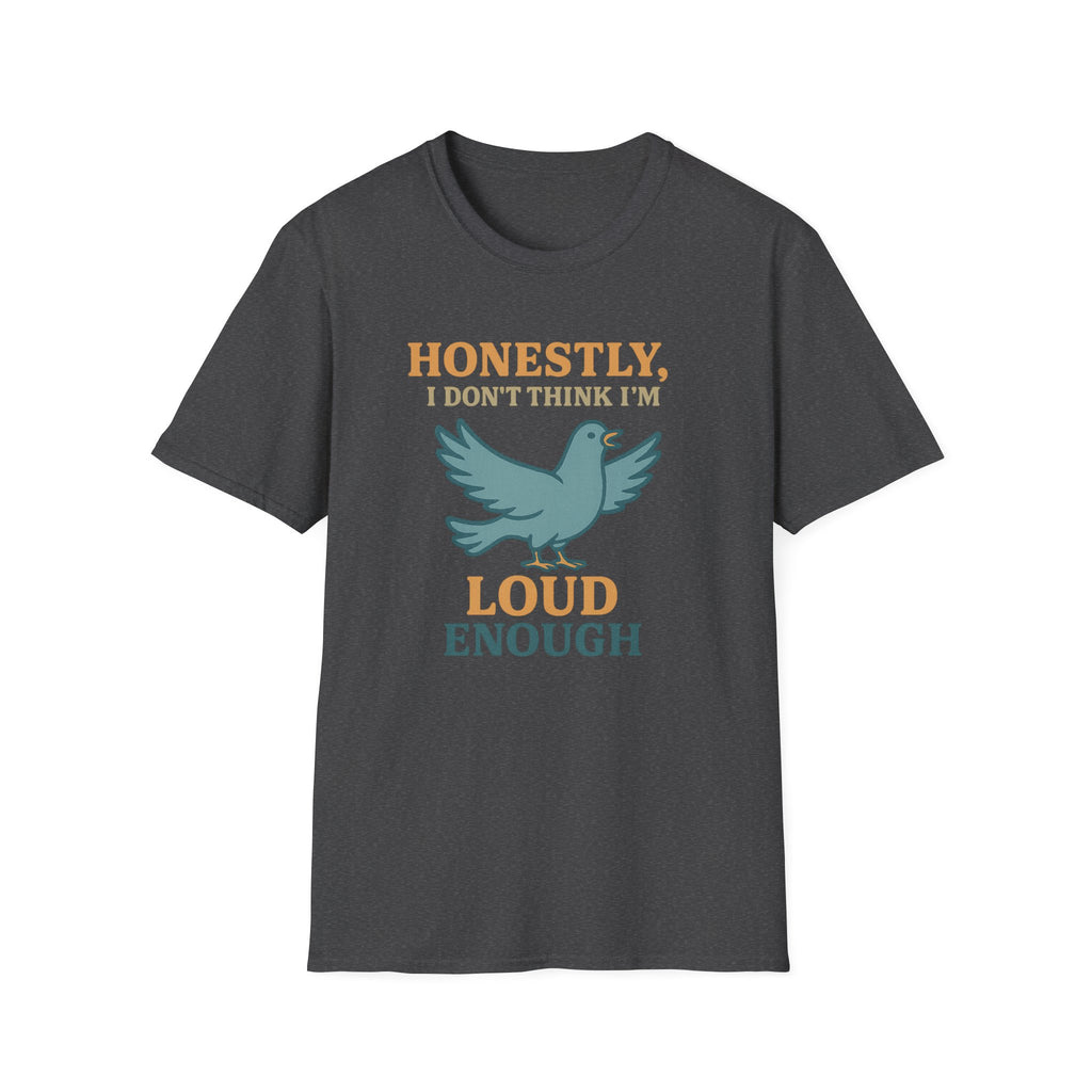 Honestly, I Dont Think Im Loud Enough