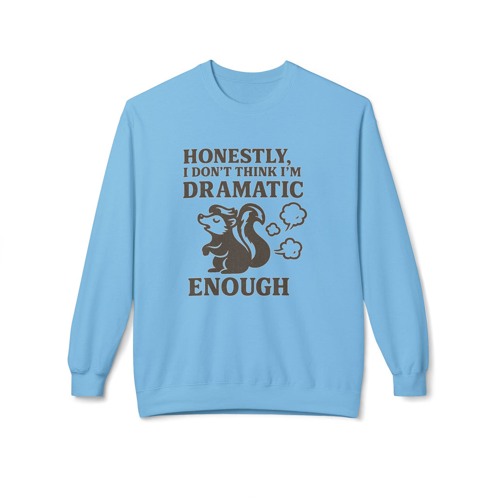 Honestly, I Dont Think Im Dramatic Enough