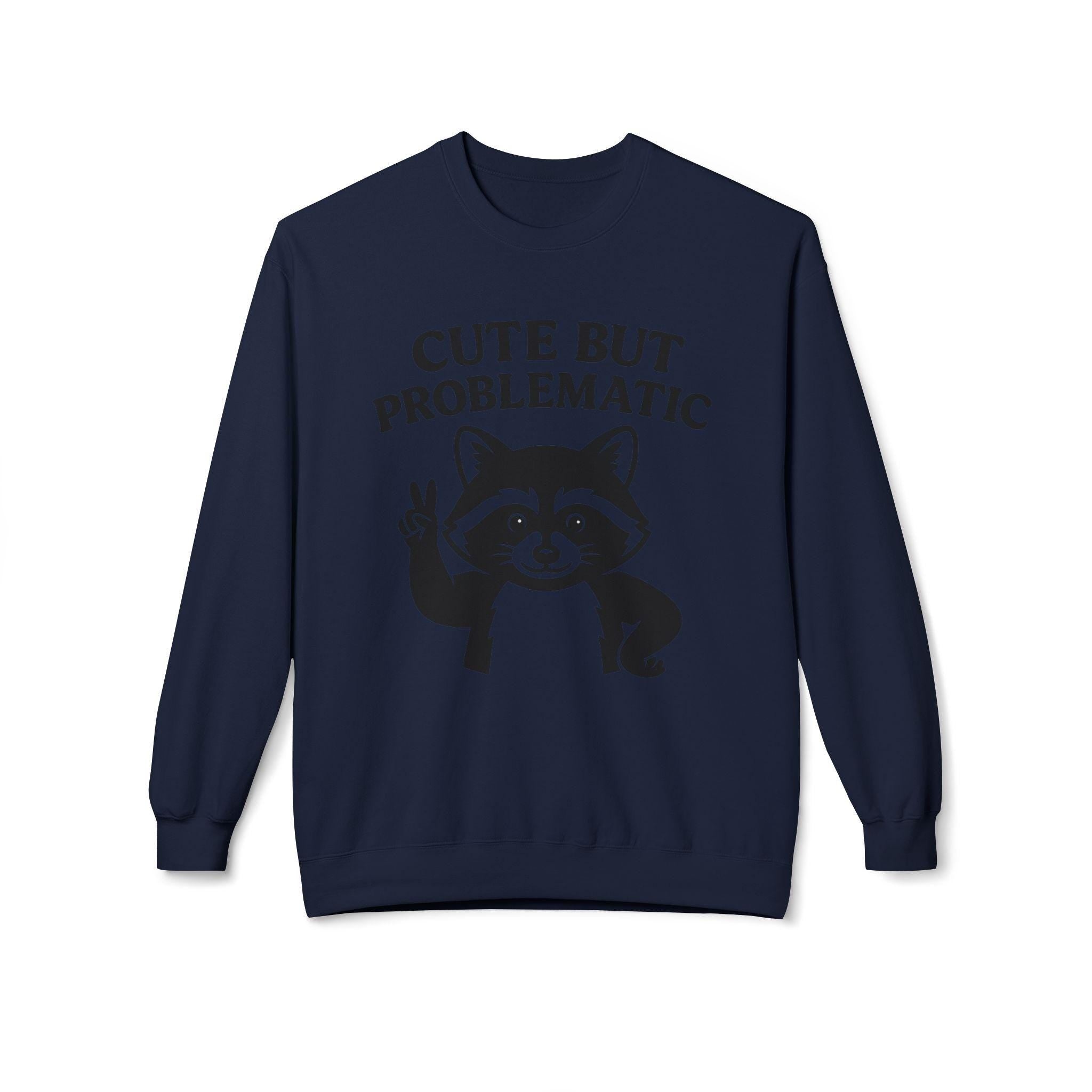 Cute But Problematic Sweatshirt,  Funny Gift for Animal Lovers, Unique Humor Apparel