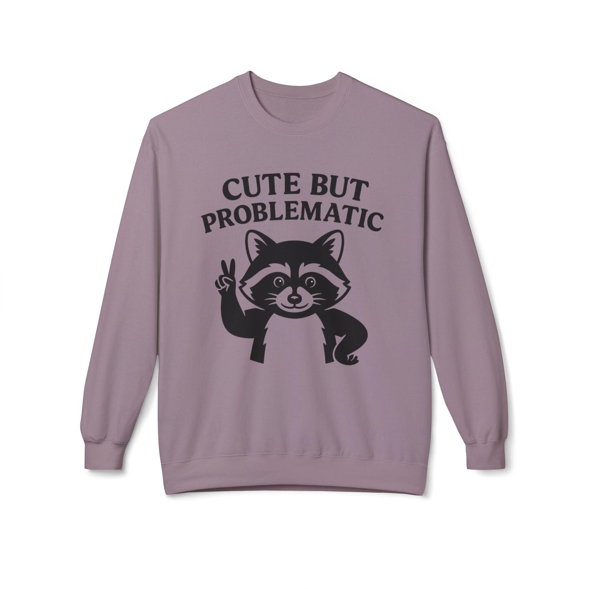 Cute But Problematic Sweatshirt,  Funny Gift for Animal Lovers, Unique Humor Apparel